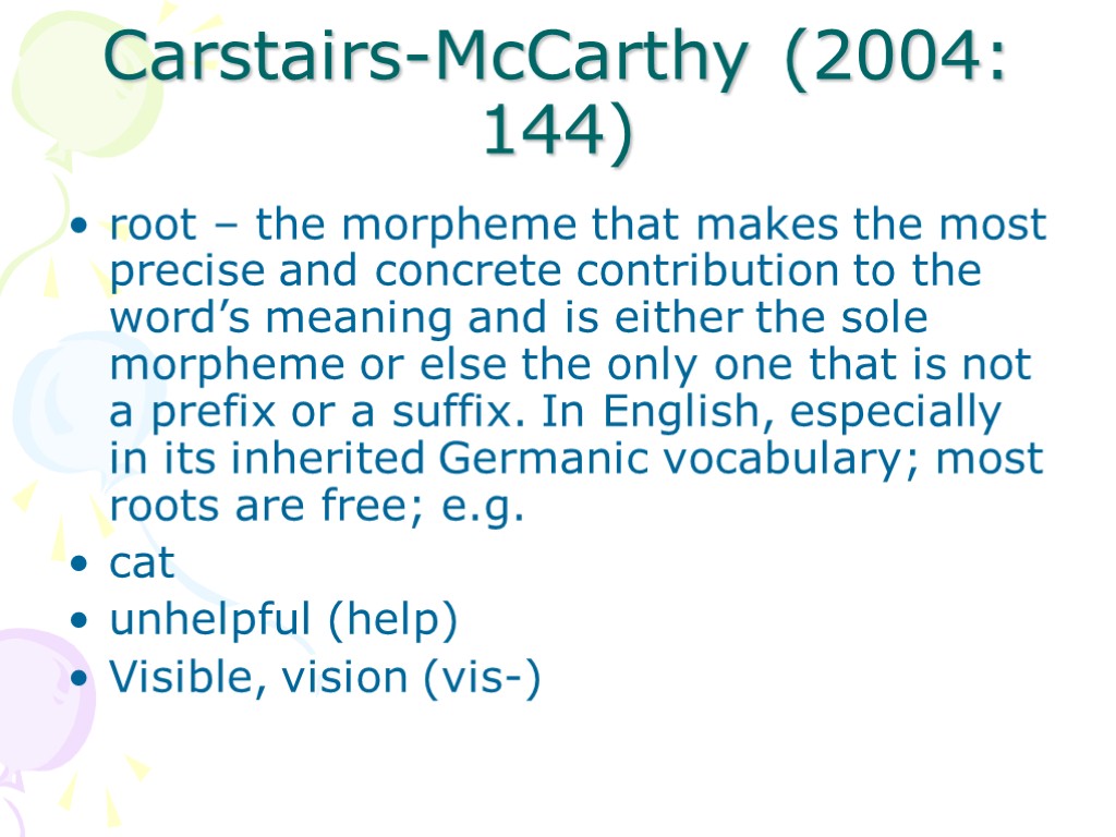 Carstairs-McCarthy (2004: 144) root – the morpheme that makes the most precise and concrete